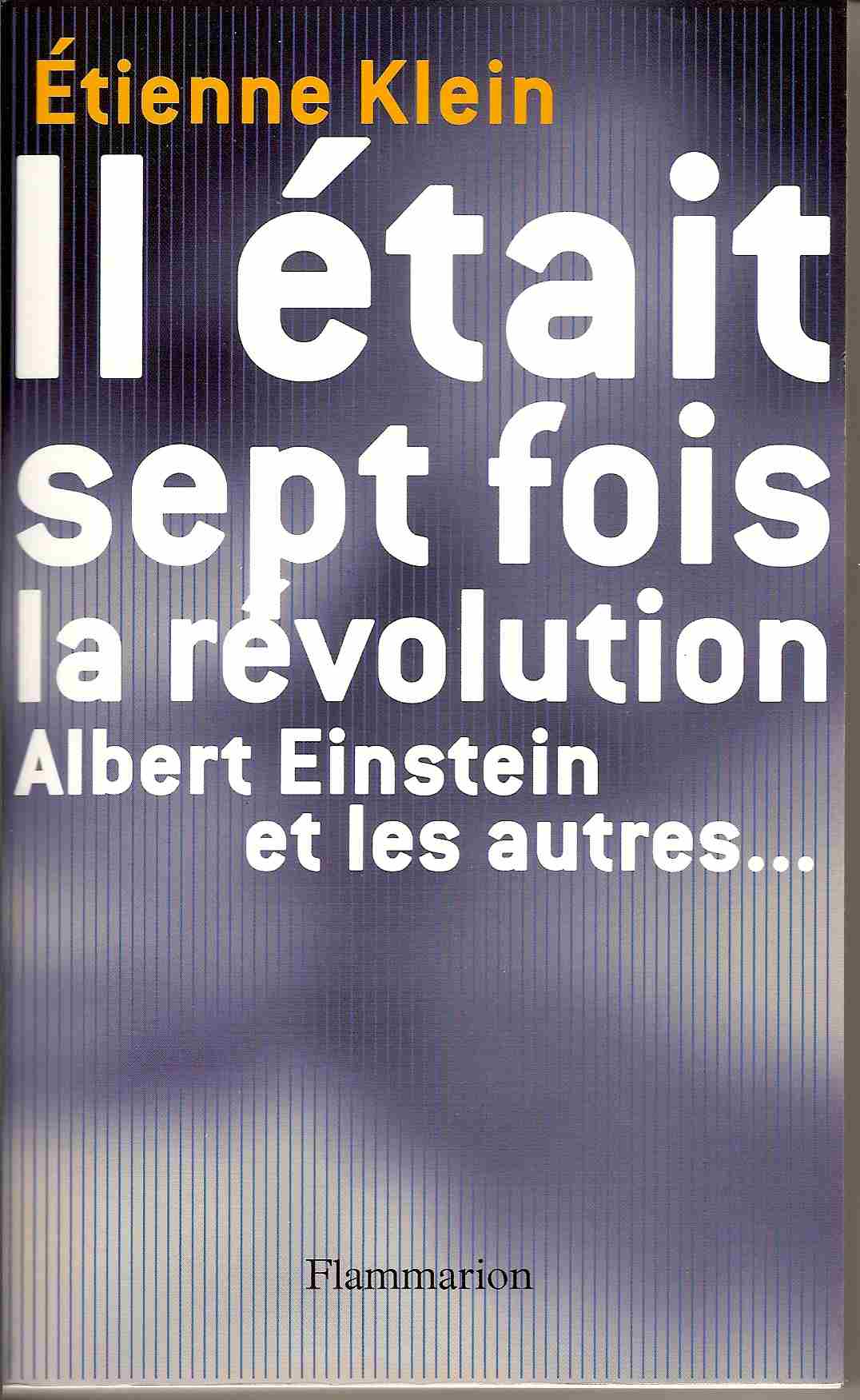 Etienne Klein - Il était sept fois la révolution